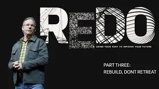 REDO&mdash;Part Three: Rebuild, Don't Retreat