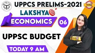 UPPCS PRELIMS -2021 | LAKSHYA | ECONOMICS | By Samriddhi Ma'am | UPPSC Budget | Class 06