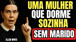 COMO DEUS USA SOBRENATURALMENTE A MULHER QUE DORME SEM MARIDO - Ellen White