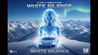 DJ AXEL ft. MOBILE STUDIO - WHITE SILENCE (Official Hit 2026)