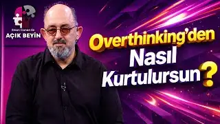 Aşırı Düşünmeyi (Overthinking) Nasıl Durdururuz? | Sinan Canan ile Açık Beyin