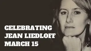 Celebrating Jean Liedloff - March 15 - #365festivals - The Genius Tree