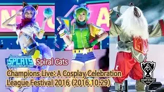 Champions Live: A Cosplay Celebration - League Festival 2016 with Spiral Cats(2016.10.29)