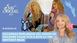 Ep.04 Savannah Burlesque 101: House of Coloure Talks Tits & Bits at The Sentient Bean | SavSocial912
