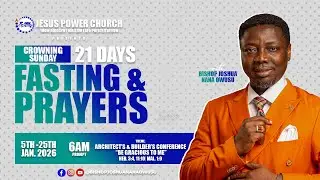 21 DAYS FASTING AND PRAYERS (CROWNING SUNDAY) WITH BISHOP JOSHUA NANA OWUSU 25.01.2026.