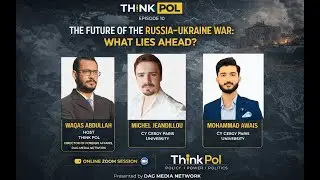 Think Pol | Episode 10 | The Future of the Russia&ndash;Ukraine War: What Lies Ahead?