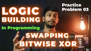 Logic Building in Programming | Swapping Two Numbers Using Bitwise XOR | No Temp Variable