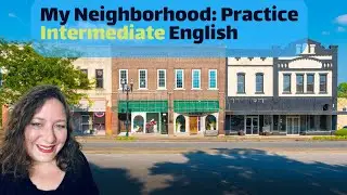 My Neighborhood: Practice Intermediate English