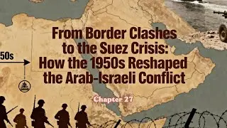 The Road to the Suez Crisis: Israel, Arab Nationalism, and Rising Tensions in the 1950s