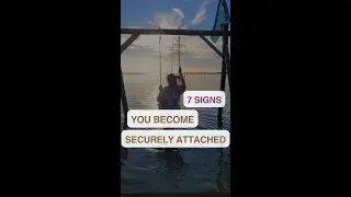7 SIGNS  you are developing  SECURE attachment style