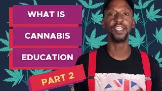 What is Cannabis Education - Part Two