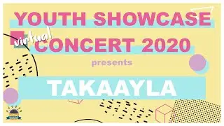 Youth Showcase Concert 2020 Presents: TAKAAYLA