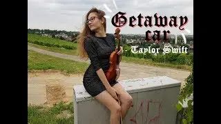 GETAWAY CAR 🚘 - Taylor Swift (Violin cover)