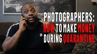 Photographers: How To Make Money During Quarantine
