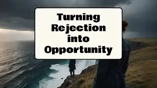 Turning Rejection into Opportunity