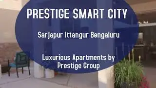 Prestige Smart City Ittangur Sarjapur Visit:  