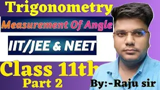 measurement of angles IIT/JEE & NEET class 11  Part 2 By:- Raju sir