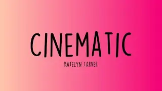Katelyn Tarver - Cinematic (Lyrics)