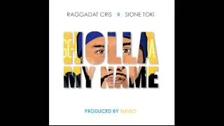 Raggadat Cris - Holla My Name ft Sione Toki (Official Audio)