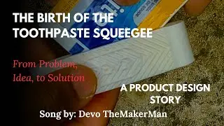 The Toothpaste Squeegee: From Problem, Idea, To Solution. A Product Design Story.