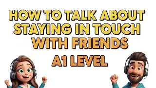 A1 LEVEL &ndash; How to Talk About Staying in Touch With Friends