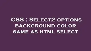 CSS : Select2 options background color same as html select