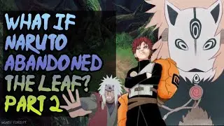 What if Naruto abandoned the Leaf? Part 2