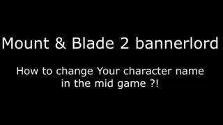 Mount & Blade 2 bannerlord How to change your character name