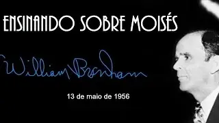 Ensinando Sobre Moisés - William Branham