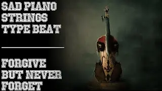 Sad Piano Strings Type Beat | Forgive But Never Forget