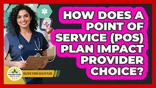 How Does A Point Of Service (POS) Plan Impact Provider Choice? - Golden Years Health Plan