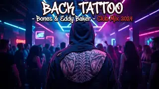 BACK TATTOO - Bones & Eddy Baker - Club Mix 2024