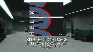 [CL] Facility Roleplay | New Generation OST [SUBJECT OF RAGE]