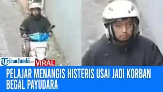Viral Pelajar Menangis Histeris Usai jadi Korban Begal Payudara, Wajah Pelaku Terekam CCTV