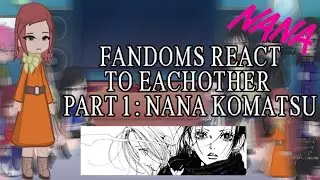 !!2X!! FANDOMS REACT TO NANA KOMATSU (1/14)