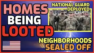 Homes LOOTED -Neighborhoods SEALED OFF -National Guard DEPLOYED | Patrick Humphrey