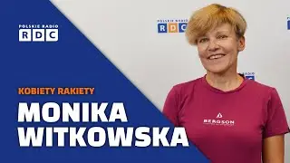 Kobiety rakiety: Monika Witkowska — podróżniczka, himalaistka, żeglarka, pisarka, dziennikarka