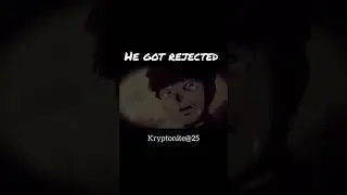 The greatest fear in a man's life is rejection#mob#tsubomi#reigen#broken#hero