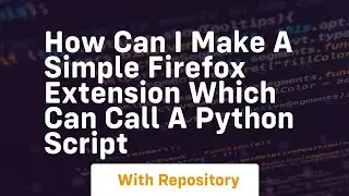 How can I make a simple firefox extension which can call a python script