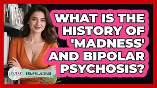 What Is The History Of 'madness' And Bipolar Psychosis? - Bipolar Wellness Guide