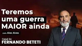 TEREMOS UM CONFLITO MAIOR AINDA | ALEX ALVES – FERNANDO BETETI