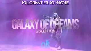 [VALORANT FRAGMOVIE] Galaxy Of Dreams - Episode 01: 