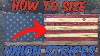 How to Correctly Size Union Stripes | Rustic Flag with Separate Union | Rustic Flag Dimensions