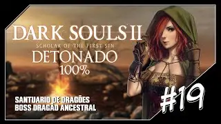 DARK SOULS 2 SOTFS DETONADO 100% 'SANTUARIO DE DRAG&Otilde;ES e BOSS DRAG&Atilde;O ANCESTRAL' #19