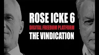 Rose/Icke 6: THE VINDICATION