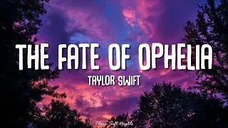 Taylor Swift - The Fate of Ophelia (Lyrics)