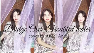 BRIDGE OVER TROUBLED WATER | Cover by Angel Andal