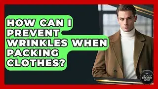 How Can I Prevent Wrinkles When Packing Clothes? - The Sharp Dressed Gent
