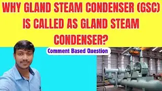 Why GSC is Called as Gland Steam Condenser in Power Plant ?