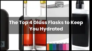 【Glass flasks】The Top 4 Glass Flasks to Keep You Hydrated